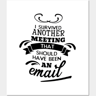 I Survived Another Meeting That Should Have Been An Email Posters and Art